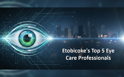 Etobicoke’s Top 5 Eye Care Professionals: A Guide to Local Optometry