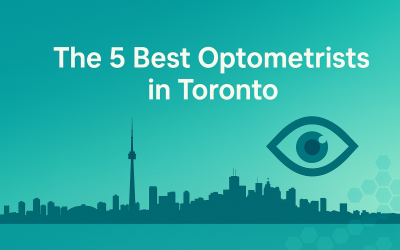 The 5 Best Optometrists in Toronto You Need To Know